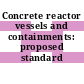 Concrete reactor vessels and containments: proposed standard code