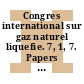 Congres international sur gaz naturel liquefie. 7, 1, 7. Papers Papers 1 : International conference on liquefied natural gas : Jakarta, 15.05.83-19.05.83
