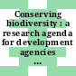 Conserving biodiversity : a research agenda for development agencies : report of a panel of the Board on Science and Technology for International Development, U.S. National Research Council [E-Book]