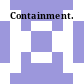 Containment.