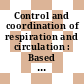 Control and coordination of respiration and circulation : Based on a discussion meeting : Chateau-d' Andrieu, 24.03.82-26.03.82.