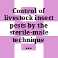 Control of livestock insect pests by the sterile-male technique : proceedings of a panel on the control of livestock insect pests by the sterile-male technique, organized by the Joint FAO/IAEA Division of Atomic Energy in Food and Agriculture and held in Vienna, 23 - 27 January 1967