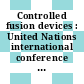 Controlled fusion devices : United Nations international conference on the peaceful uses of atomic energy. 0002: proceedings. 32 : Geneve, 01.09.58-13.09.58