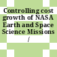 Controlling cost growth of NASA Earth and Space Science Missions / [E-Book]
