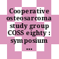 Cooperative osteosarcoma study group COSS eighty : symposium : A combined diagnostic and therapeutic approach to osteosarcoma treatment : Wien, 07.05.82.