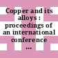 Copper and its alloys : proceedings of an international conference held in Amsterdam, 21-25 Sep. 1970.