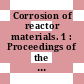 Corrosion of reactor materials. 1 : Proceedings of the conference : Salzburg, 04.06.62-08.06.62