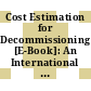 Cost Estimation for Decommissioning [E-Book]: An International Overview of Cost Elements, Estimation Practices and Reporting Requirements /