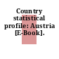 Country statistical profile: Austria [E-Book].