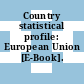 Country statistical profile: European Union [E-Book].