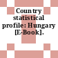 Country statistical profile: Hungary [E-Book].