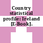 Country statistical profile: Ireland [E-Book].