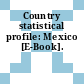 Country statistical profile: Mexico [E-Book].