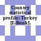 Country statistical profile: Turkey [E-Book].