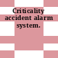 Criticality accident alarm system.