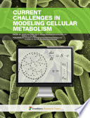 Current Challenges in Modeling Cellular Metabolism [E-Book] /