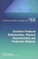 Cyclotron produced radionuclides : physical characteristics and production methods /