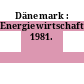 Dänemark : Energiewirtschaft. 1981.