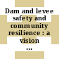 Dam and levee safety and community resilience : a vision for future practice [E-Book] /