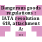Dangerous goods regulations : IATA resolution 618, attachment A: effective from 01.01.1989 - 31.12.1989.