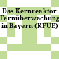 Das Kernreaktor Fernüberwachungssystem in Bayern (KFUE)