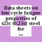 Data sheets on low cycle fatigue properties of s25c (0.25c) steel for machine structural use.
