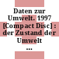 Daten zur Umwelt. 1997 [Compact Disc] : der Zustand der Umwelt in Deutschland /