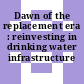 Dawn of the replacement era : reinvesting in drinking water infrastructure [E-Book]