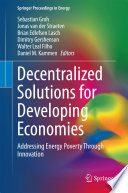 Decentralized solutions for developing economies : addressing energy poverty through innovation [E-Book] /