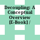 Decoupling: A Conceptual Overview [E-Book] /