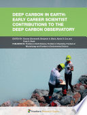Deep Carbon in Earth: Early Career Scientist Contributions to the Deep Carbon Observatory [E-Book] /