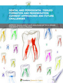 Dental and Periodontal Tissues Formation and Regeneration: Current Approaches and Future Challenges [E-Book] /