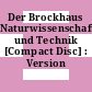 Der Brockhaus Naturwissenschaft und Technik [Compact Disc] : Version 3.0.