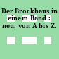 Der Brockhaus in einem Band : neu, von A bis Z.