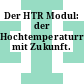 Der HTR Modul: der Hochtemperaturreaktor mit Zukunft.