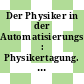 Der Physiker in der Automatisierungstechnik : Physikertagung. 0053: Vorträge : Frühjahrstagung. 1989: Vorträge : Bonn, 14.03.89.