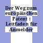 Der Weg zum europäischen Patent : Leitfaden für Anmelder /