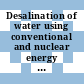 Desalination of water using conventional and nuclear energy : a report on the present status of desalination and the possible role nuclear energy may play in this field.