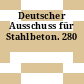 Deutscher Ausschuss für Stahlbeton. 280