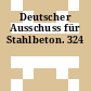 Deutscher Ausschuss für Stahlbeton. 324