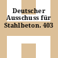 Deutscher Ausschuss für Stahlbeton. 403