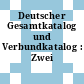 Deutscher Gesamtkatalog und Verbundkatalog : Zwei Projektstudien.