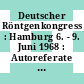 Deutscher Röntgenkongress : Hamburg 6. - 9. Juni 1968 : Autoreferate : 49. Tagung der Deutschen Röntgengesellschaft, Gesellschaft für Medizinische Radiologie, Strahlenbiologie und Nuklearmedizin.
