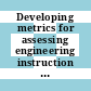 Developing metrics for assessing engineering instruction : what gets measured is what gets improved : report from the Steering Committee for Evaluating Instructional Scholarship in Engineering [E-Book] /