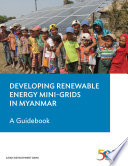 Developing renewable energy mini-grids in Myanmar : a guidebook [E-Book] /