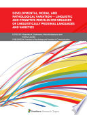 Developmental, Modal, and Pathological Variation  Linguistic and Cognitive Profiles for Speakers of Linguistically Proximal Languages and Varieties [E-Book] /