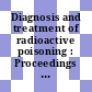 Diagnosis and treatment of radioactive poisoning : Proceedings of the scientific meeting : Wien, 15.10.62-18.10.62