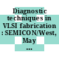 Diagnostic techniques in VLSI fabrication : SEMICON/West, May 19-21, 1987, San Mateo, California /
