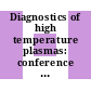 Diagnostics of high temperature plasmas: conference : A topical conference. Program and abstracts : Knoxville, TN, 07.01.76-09.01.76.