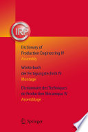 Dictionary of Production Engineering = Wörterbuch der Fertigungstechnik = Dictionnaire des Techniques de Production Mecanique. Volume 4. Assembly = Montage = Assemblage [E-Book] /